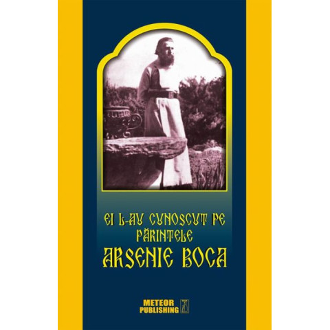 Ei l-au cunoscut pe Părintele Arsenie Boca