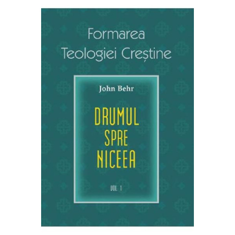 Formarea teologiei creștine. Vol.1: Drumul spre Niceea