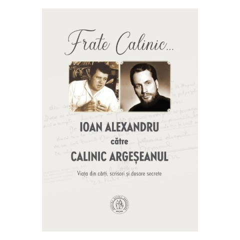 Frate Calinic... Ioan Alexandru către Calinic Argeșeanul.