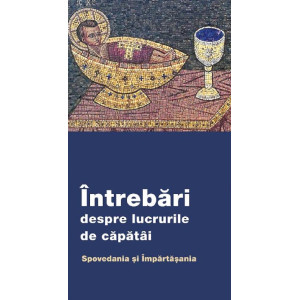 Întrebări despre lucrurile de căpătâi. Spovedania și Împărtășania