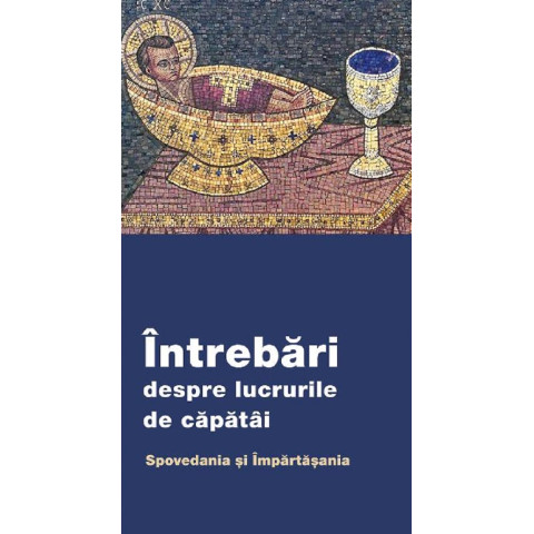 Întrebări despre lucrurile de căpătâi. Spovedania și Împărtășania