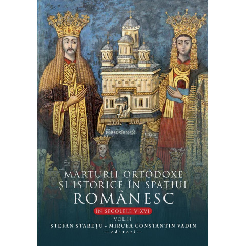 Mărturii ortodoxe și istorice în spațiul românesc în sec. V-XVI. Vol.2