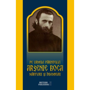 Pe urmele Părintelui Arsenie Boca