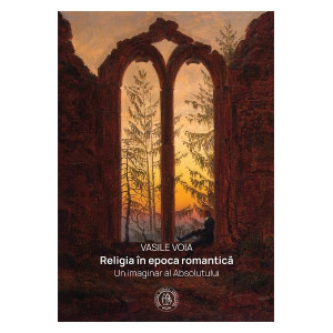 Religia în epoca romantică. Un imaginar al Absolutului