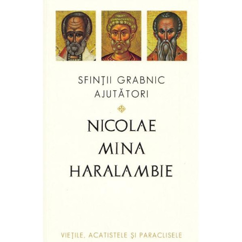 Sfinții grabnic ajutători: Nicolae, Mina și Haralambie