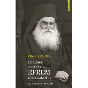 Vino, Lumină! Întâlnire cu Sfântul Efrem Katounakiotul