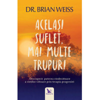 Același suflet, mai multe trupuri. Descoperă puterea vindecătoare a vieţilor viitoare, prin terapia progresiei