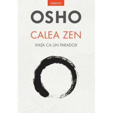 Osho. Calea Zen. Viața ca un paradox.