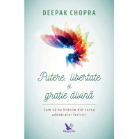 Putere, libertate şi graţie divină. Cum să ne hrănim din sursa adevăratei fericiri