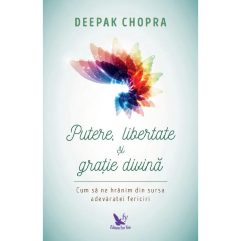 Putere, libertate şi graţie divină. Cum să ne hrănim din sursa adevăratei fericiri