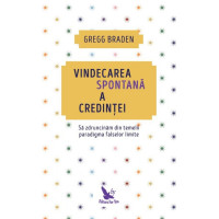 Vindecarea spontană a credinței. Să zdruncinăm din temelii paradigma falselor limite