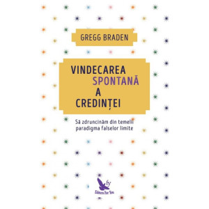 Vindecarea spontană a credinței. Să zdruncinăm din temelii paradigma falselor limite