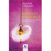 Hipnoza umanistă. Schimbă-te cu ajutorul stărilor de conștiență extinsă
