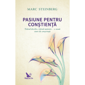 Pasiune pentru conștiență. Trăind deschis, trăind autentic – o nouă stare de conștiință