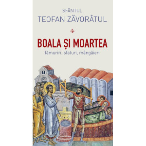 Boala și moartea. Lămuriri, sfaturi, mângâieri