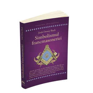 Simbolismul Francmasoneriei sau Masonerie Mistică și Marile Misterii ale Antichității