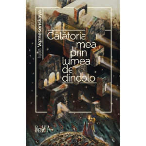 Călătoria mea prin lumea de dincolo