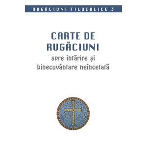 Carte de rugăciuni spre întărire și binecuvântare neîncetată