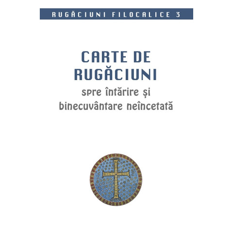 Carte de rugăciuni spre întărire și binecuvântare neîncetată