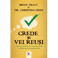 Crede și vei reuși. Depășește îndoielile, lasă trecutul în urmă și deblochează-ți întregul potențial