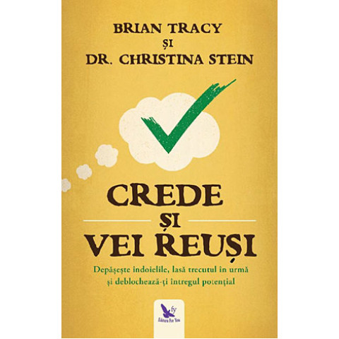 Crede și vei reuși. Depășește îndoielile, lasă trecutul în urmă și deblochează-ți întregul potențial