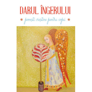 Darul îngerului. Povești creștine pentru copii