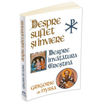 Despre Suflet și Înviere. Despre învățătura creștină Despre Suflet și Înviere. Despre învățătura creștină