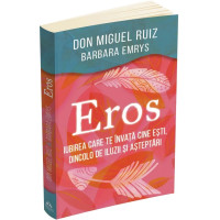 Eros. Iubirea care te învață cine ești, dincolo de iluzii și așteptări