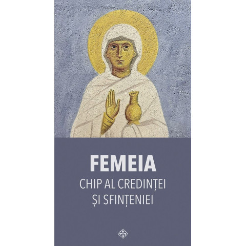 Femeia. Chip al credinței și sfințeniei