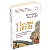 Izvorul Iubirii. Un pelerinaj în inima spiritualității creștine