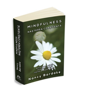 Mindfulness: Nașterea conștientă - Antrenarea minții, corpului și inimii înainte și după naștere