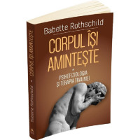 Corpul își amintește Vol.1: Psihofiziologia și tratamentul traumei