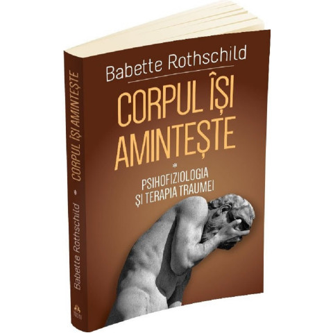 Corpul își amintește Vol.1: Psihofiziologia și tratamentul traumei