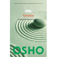 Osho. Vol. 10. Intuiția. Cunoașterea de dincolo de logică