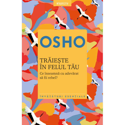 Osho. Trăiește în felul tău. Ce înseamnă cu adevărat să fii rebel?