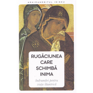Rugăciunea care schimbă inima. Îndrumări pentru viața launtrică Rugăciunea care schimbă inima. Îndrumări pentru viața launtrică