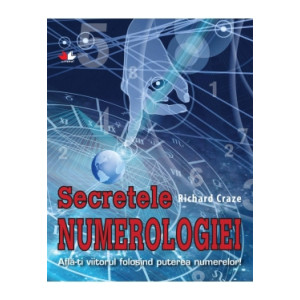 Secretele numerologiei. Află-ți viitorul folosind puterea numerelor!