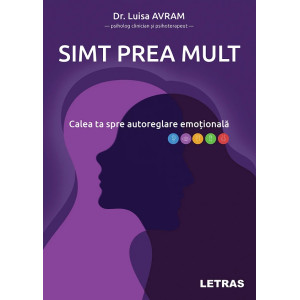 Simt prea mult. Calea ta spre autoreglare emoțională