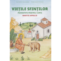 Viețile Sfinților povestite pentru copii. Martie-Aprilie Viețile Sfinților povestite pentru copii. Martie-Aprilie