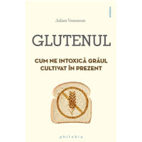 Glutenul. Cum ne intoxică grâul cultivat în prezent