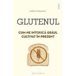Glutenul. Cum ne intoxică grâul cultivat în prezent