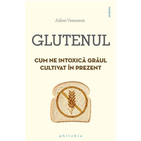 Glutenul. Cum ne intoxică grâul cultivat în prezent