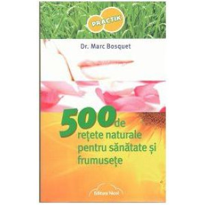 500 de rețete naturale pentru sănătate și frumusețe