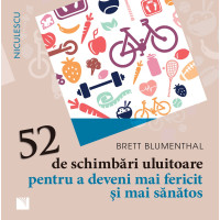 52 de schimbări uluitoare pentru a deveni mai fericit şi mai sănătos