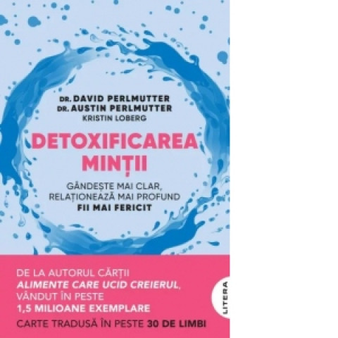 Detoxificarea mintii. Gandeste mai clar, relationeaza mai profund, fii mai fericit