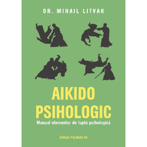 Aikido psihologic. Manual elementar de luptă psihologică