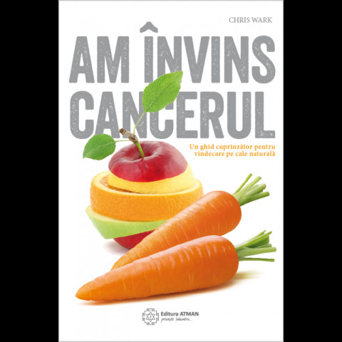 Am învins cancerul. Un plan cuprinzător pentru vindecare pe cale naturală