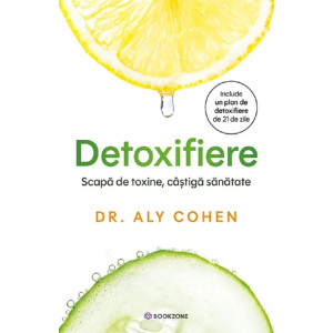 Detoxifiere. Scapă de toxine, caștigă sănătate