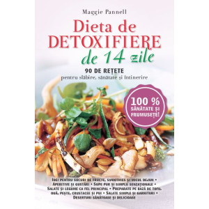 Dieta de detoxifiere de 14 zile. 90 de rețete pentru slăbire, sănătate și întreținere