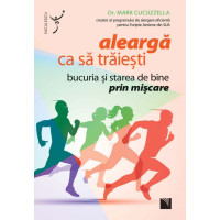 Aleargă ca să trăieşti. Bucuria şi starea de bine prin mişcare